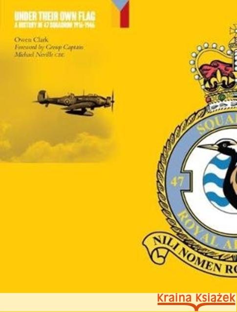 Under Their Own Flag: A History of 47 Squadron 1916-1946    9780993212994 Fighting High Ltd - książka