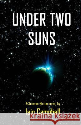 Under Two Suns: A Science Fiction Novel by Iain Campbell Iain Campbell 9781493686711 Createspace - książka