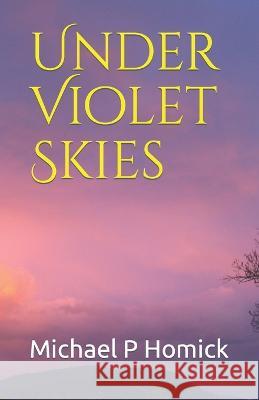 Under Violet Skies Michael P Homick   9798390882009 Independently Published - książka