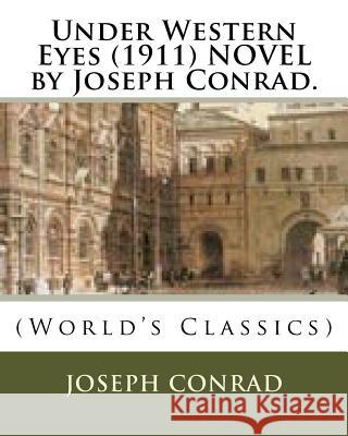 Under Western Eyes (1911) NOVEL by Joseph Conrad. Conrad, Joseph 9781523986712 Createspace Independent Publishing Platform - książka