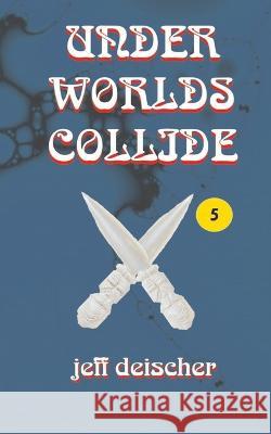 Under Worlds Collide Deischer Jeff Deischer 9798794815078 Independently published - książka