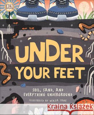 Under Your Feet... Soil, Sand and Everything Underground Royal Horticultural Society 9781465490957 DK Publishing (Dorling Kindersley) - książka