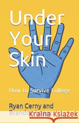 Under Your Skin: How to Survive College Brandon Lopez Ryan Cerny 9781659270549 Independently Published - książka