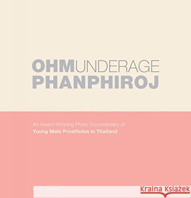 Underage: An Award-Winning Photo Documentary of Young Male Prostitutes in Thailand Phanphiroj, Ohm 9783959852500 Bruno Gmuender - książka