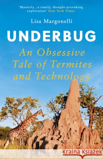 Underbug: An Obsessive Tale of Termites and Technology Lisa Margonelli 9781786076823 Oneworld Publications - książka