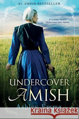 Undercover Amish: (Covert Police Detectives Unit Series Book 1) Emma, Ashley 9781732987913 Fearless Publishing House - książka