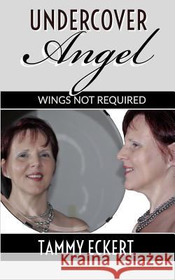 Undercover Angel: Wings not required. Eckert, Tammy 9781987798357 Createspace Independent Publishing Platform - książka