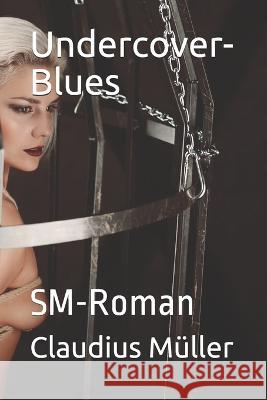 Undercover-Blues: SM-Roman Claudius Muller   9781709542008 Independently Published - książka