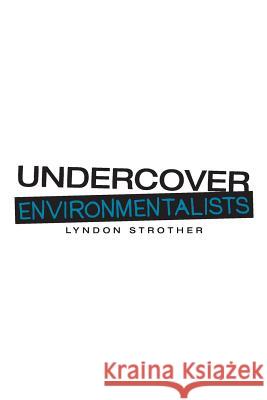 Undercover Environmentalists Lyndon Strother 9781480854956 Archway Publishing - książka