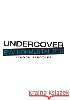 Undercover Environmentalists Lyndon Strother 9781480854963 Archway Publishing - książka