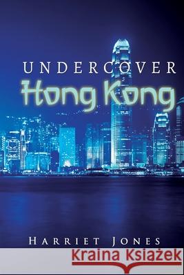 Undercover Hong Kong Harriet Jones 9780646800240 Undercover Hong Kong - książka