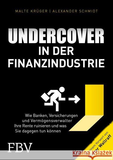 Undercover in der Finanzindustrie : Wie Banken, Versicherungen und Vermögensverwalter Ihre Rente ruinieren und was Sie dagegen tun können Krüger, Malte; Schmidt, Alexander; Wallraff, Günter 9783959721172 FinanzBuch Verlag - książka