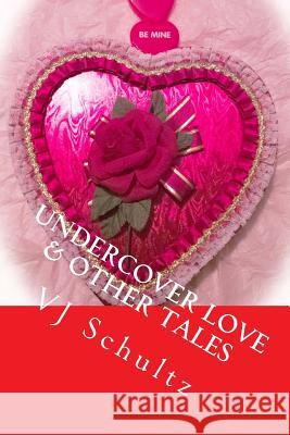 Undercover Love & Other Tales V. J. Schultz Wanda Sue Parrott 9781499259117 Createspace - książka