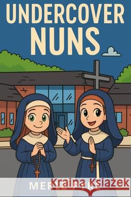 Undercover Nuns Stacey Johnson Merle Pyke 9781069626165 Pyke Publishing - książka