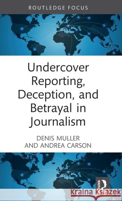 Undercover Reporting, Deception, and Betrayal in Journalism Andrea (University of Melbourne, Australia) Carson 9780367464936 Taylor & Francis Ltd - książka