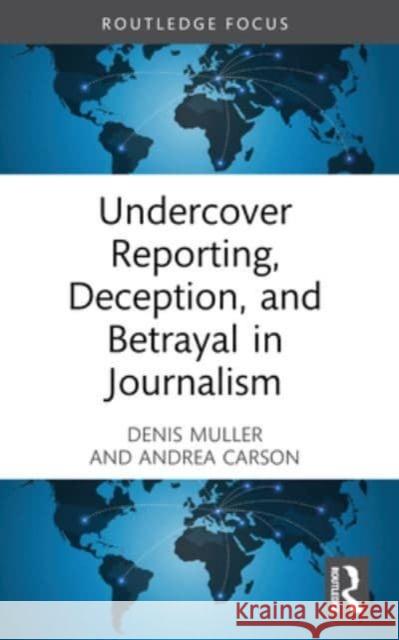 Undercover Reporting, Deception, and Betrayal in Journalism Denis Muller Andrea Carson 9781032414003 Routledge - książka