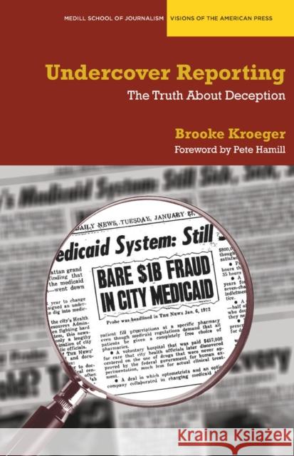Undercover Reporting: The Truth about Deception Kroeger, Brooke 9780810126190 Northwestern University Press - książka
