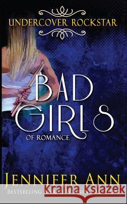Undercover Rockstar (Bad Girls of Romance) Jennifer Ann 9781723868344 Independently Published - książka