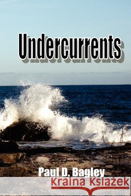 Undercurrents MR Paul D. Bagley 9781466487994 Createspace - książka