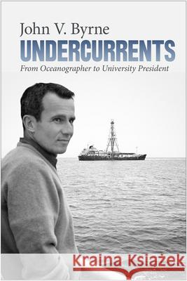 Undercurrents: From Oceanographer to University President John V. Byrne 9780870719141 Oregon State University Press - książka