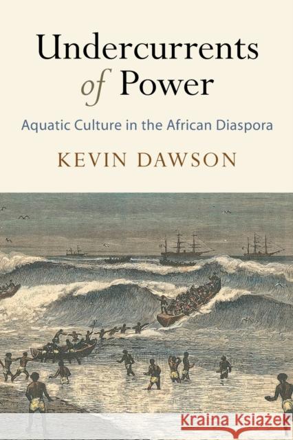 Undercurrents of Power: Aquatic Culture in the African Diaspora Kevin Dawson 9780812224931 University of Pennsylvania Press - książka