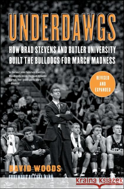 Underdawgs: How Brad Stevens and Butler University Built the Bulldogs for March Madness David, Jr. Woods Dick Vitale 9781451610581 Scribner Book Company - książka