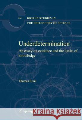 Underdetermination: An Essay on Evidence and the Limits of Natural Knowledge Bonk, Thomas 9781402068980 Not Avail - książka