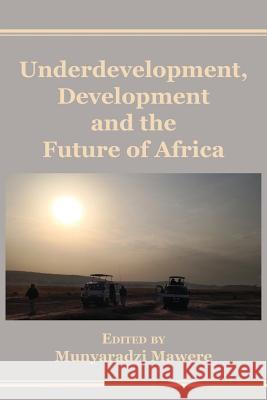 Underdevelopment, Development and the Future of Africa Munyaradzi Mawere 9789956764631 Langaa RPCID - książka
