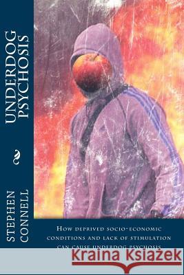 Underdog Psychosis: How deprived socio-economic conditions and lack of stimulation can cause underdog psychosis Connell, Stephen 9781534682504 Createspace Independent Publishing Platform - książka
