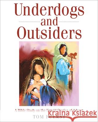 Underdogs and Outsiders [large Print]: A Bible Study on the Untold Stories of Advent  9781501824302 Abingdon Press - książka