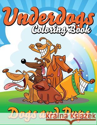 Underdogs Coloring Book (Dogs and Pups) Speedy Publishin 9781634285940 Speedy Publishing LLC - książka