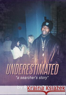 Underestimated: A Searcher's Story Mack, Ray 9781493155125 Xlibris Corporation - książka