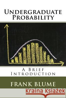 Undergraduate Probability: A Brief Introduction Frank Blume 9781519161659 Createspace Independent Publishing Platform - książka