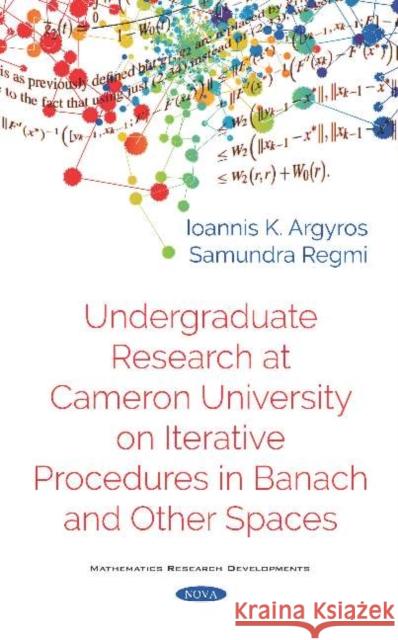 Undergraduate Research at Cameron University on Iterative Procedures in Banach and Other Spaces Ioannis K Argyros Mr Samundra Regmi  9781536160581 Nova Science Publishers Inc - książka