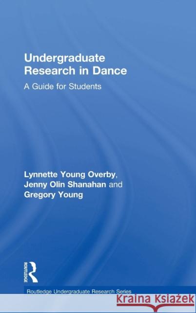 Undergraduate Research in Dance: A Guide for Students Lynnette Young Overby Gregory Young Jenny Olin Shanahan 9781138484115 Routledge - książka