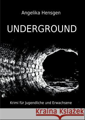 UNDERGROUND - Krimi für Jugendliche und Erwachsene Hensgen, Angelika 9783748268949 tredition - książka