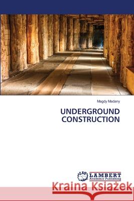 Underground Construction Madany, Magdy 9786202666909 LAP Lambert Academic Publishing - książka