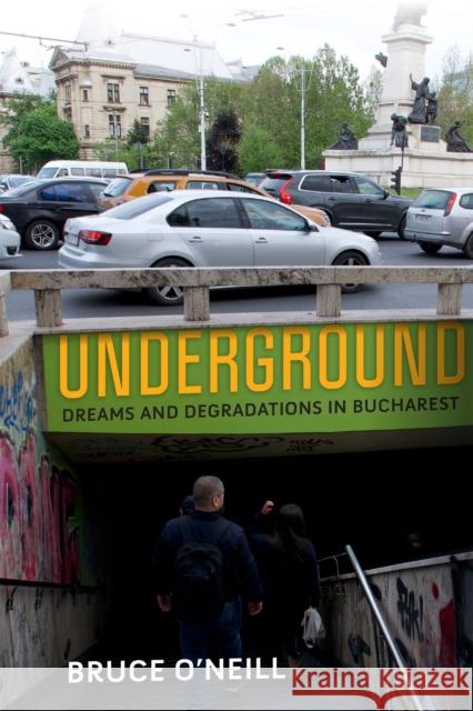 Underground: Dreams and Degradations in Bucharest Bruce O'Neill 9781512825824 University of Pennsylvania Press - książka