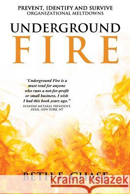 Underground Fire: Prevent, Identify and Survive Organizational Meltdowns Beth E. Chase 9780999792902 Chase Advancement Services - książka