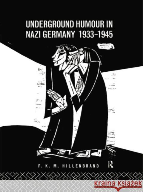 Underground Humour in Nazi Germany, 1933-1945 Dr F. K. M. Hillenbrand F. K. M. Hillenbrand 9781138006720 Routledge - książka