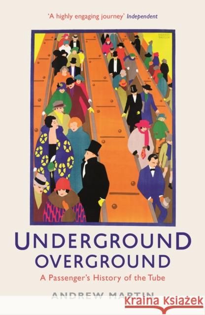 Underground, Overground: A Passenger's History of the Tube Andrew Martin 9781846684784 Profile Books Ltd - książka