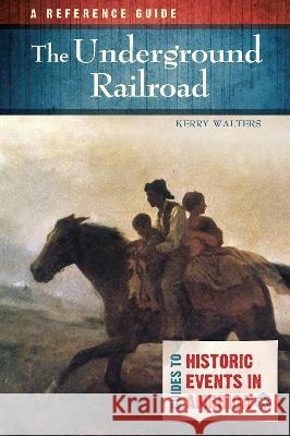 Underground Railroad: A Reference Guide Kerry Walters 9798765115015 Bloomsbury Academic (JL) - książka