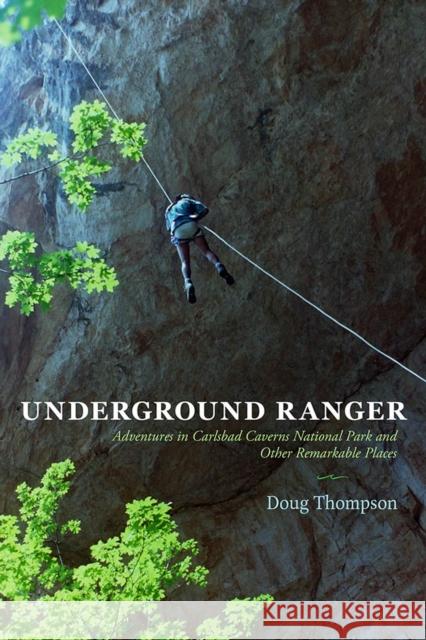 Underground Ranger: Adventures in Carlsbad Caverns National Park and Other Remarkable Places Doug Thompson 9780826357502 University of New Mexico Press - książka