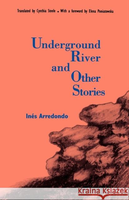 Underground River and Other Stories Ines Arredondo Cynthia Steele Elena Poniatowska 9780803259270 University of Nebraska Press - książka