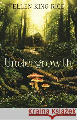 Undergrowth Ellen Rice Duncan Sheffels  9780996979665 Undergrowth Publishing - książka