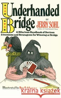 Underhanded Bridge: A Hilarious Handbook of Devious Diversions and Stratagems for Winning at Bridge Jerry Sohl 9781494313777 Createspace - książka
