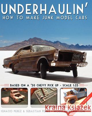 Underhaulin': How to make junk model cars Perez, Sebastian 9781453853115 Createspace - książka