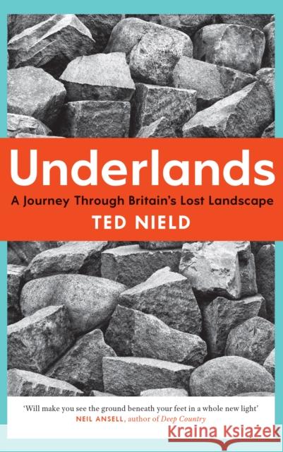 Underlands: A Journey Through Britain's Lost Landscape Nield, Ted 9781847086723 GRANTA BOOKS - książka