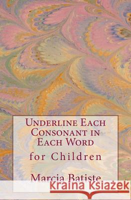 Underline the Consonant in Each Word: for Children Batiste, Marcia 9781505662122 Createspace - książka