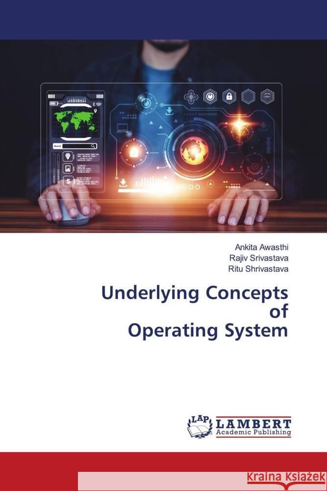 Underlying Concepts of Operating System Awasthi, Ankita, Srivastava, Rajiv, Shrivastava, Ritu 9786205517598 LAP Lambert Academic Publishing - książka